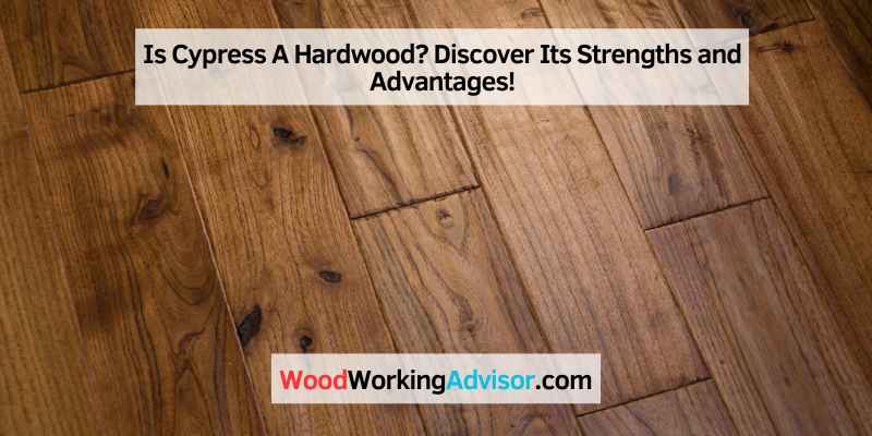 Is Cypress A Hardwood