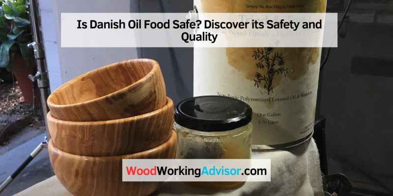 Is Danish Oil Food Safe