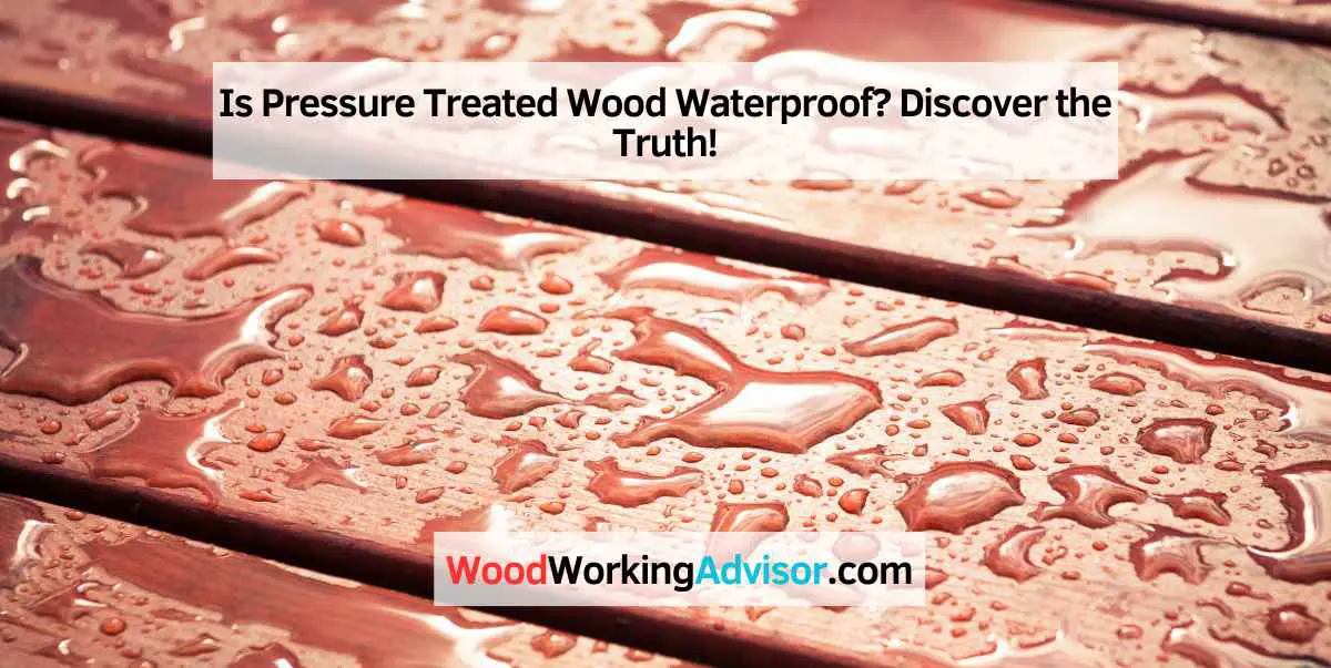 Is Pressure Treated Wood Waterproof