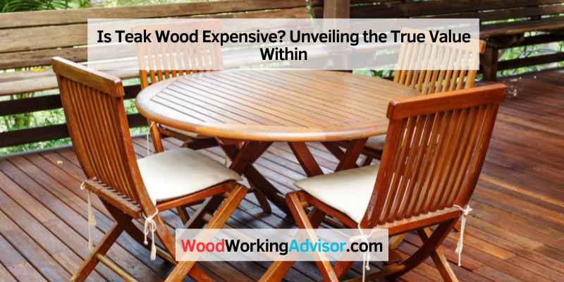 Is Teak Wood Expensive