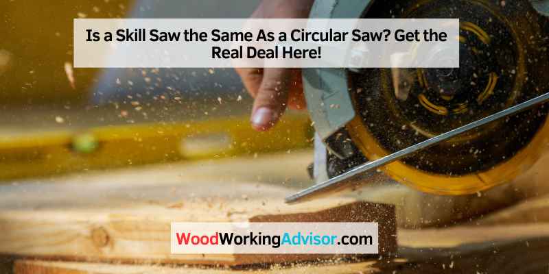 Is a Skill Saw the Same As a Circular Saw