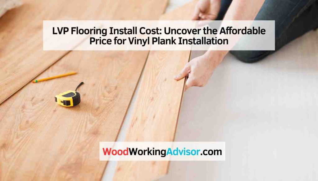 LVP Flooring Install Cost Uncover the Affordable Price for Vinyl Plank Installation