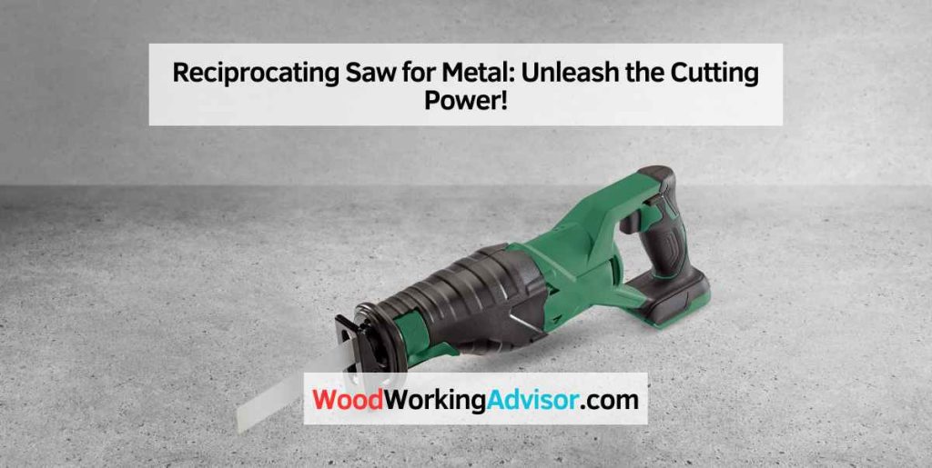 Reciprocating Saw for Metal: Unleash the Cutting Power!