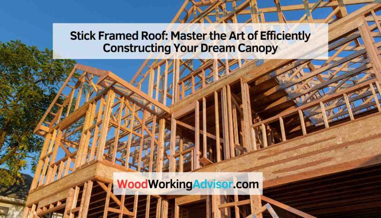 Stick Framed Roof: Master the Art of Efficiently Constructing Your ...