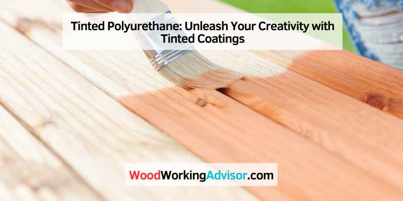 Tinted Polyurethane: Unleash Your Creativity with Tinted Coatings