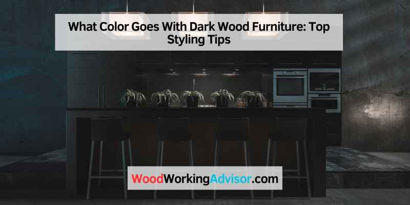 What Color Goes With Dark Wood Furniture