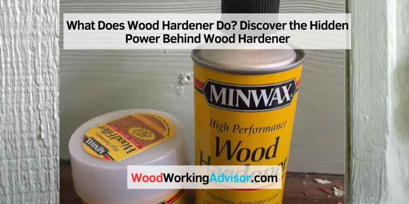 What Does Wood Hardener Do