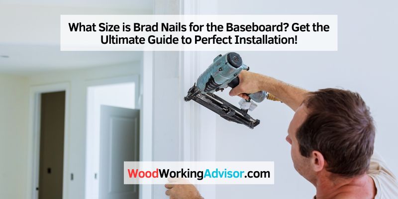 What Size Brad Nails for Baseboard