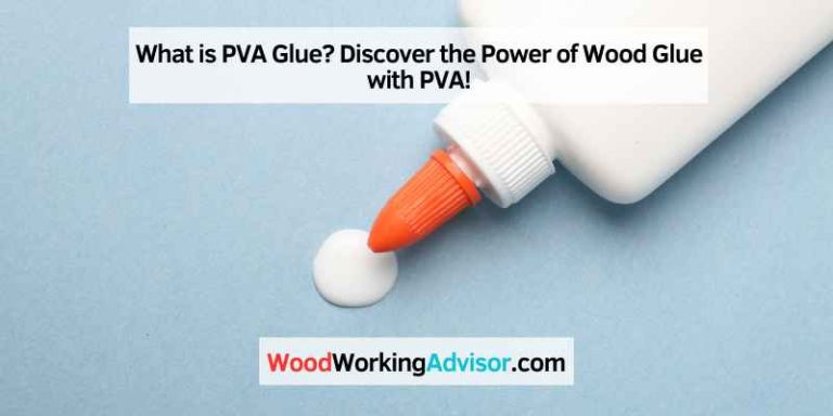 What is PVA Glue? Discover the Power of Wood Glue with PVA!