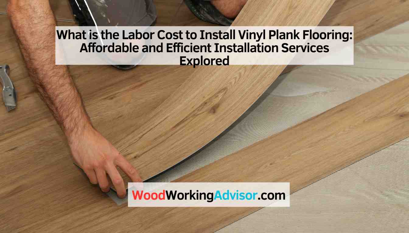 What is the Labor Cost to Install Vinyl Plank Flooring