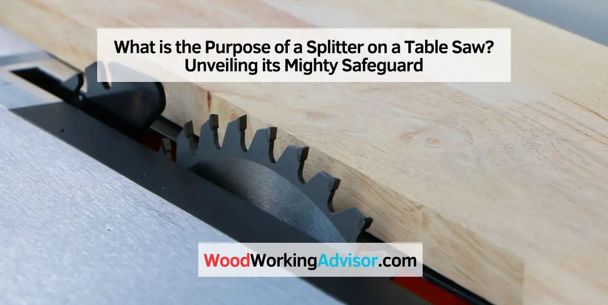 What is the Purpose of a Splitter on a Table Saw