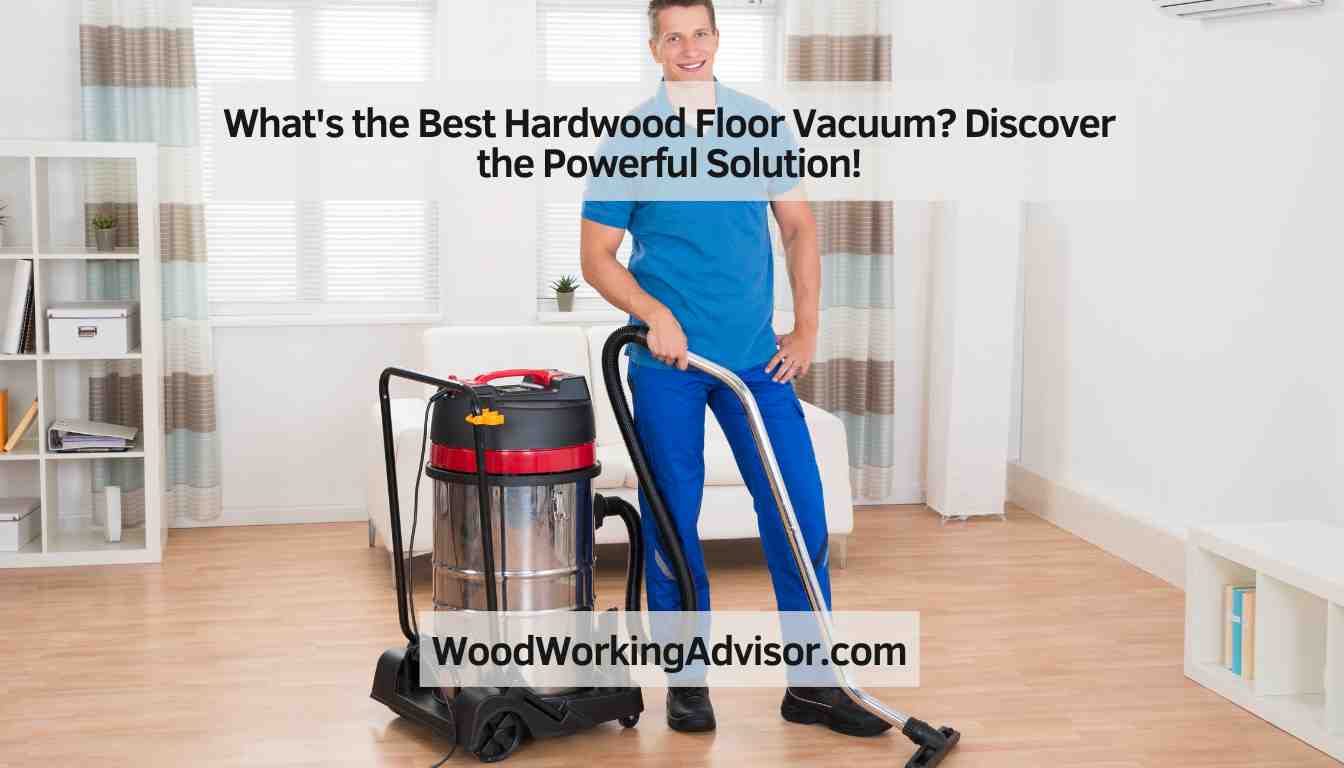 What's the Best Hardwood Floor Vacuum