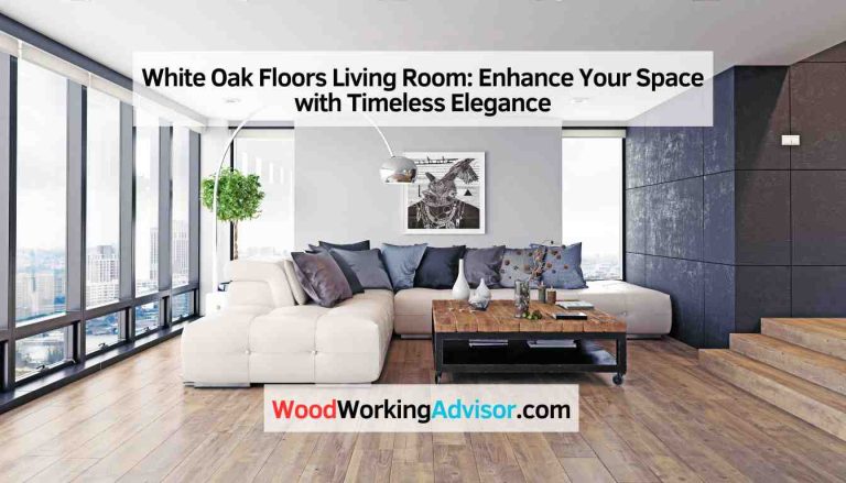 White Oak Floors Living Room: Enhance Your Space with Timeless Elegance