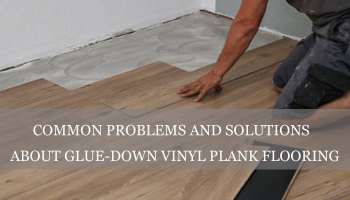 Problems With Glue down Vinyl Plank Flooring