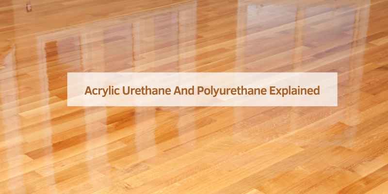 Acrylic Urethane And Polyurethane Explained