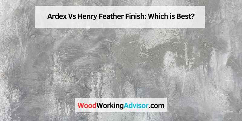 Ardex Vs Henry Feather Finish