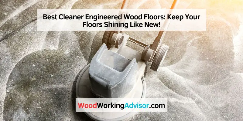 Best Cleaner Engineered Wood Floors