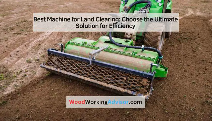 Best Machine for Land Clearing