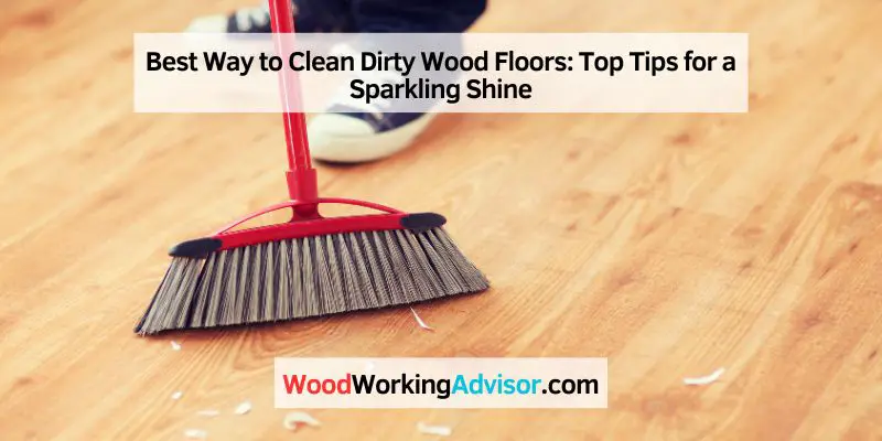 Best Way to Clean Dirty Wood Floors