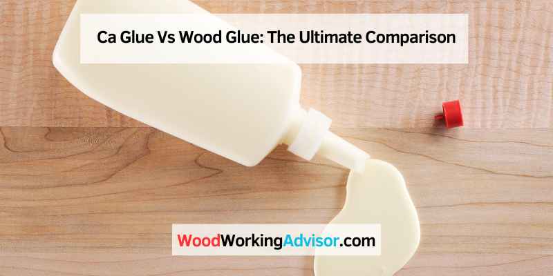 Ca Glue Vs Wood Glue