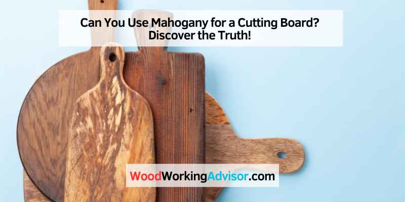 Can You Use Mahogany for a Cutting Board