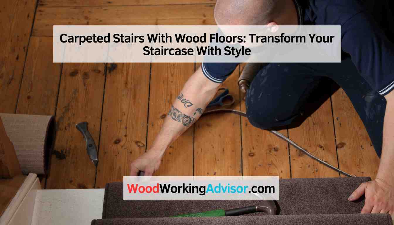 Carpeted Stairs With Wood Floors