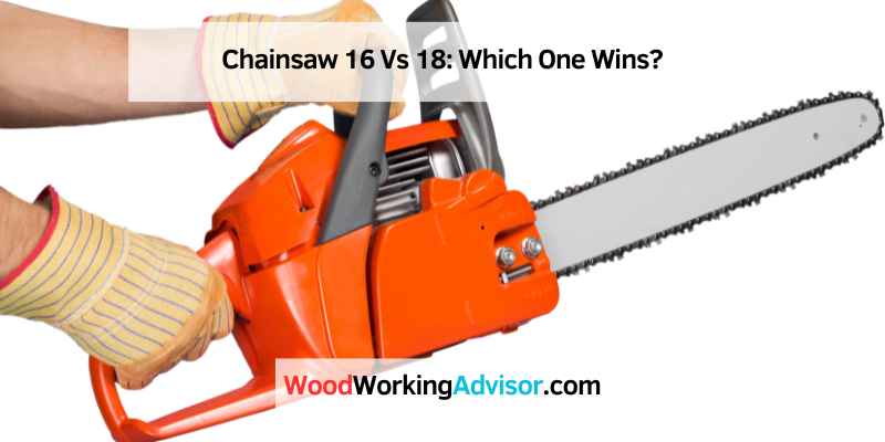Chainsaw 16 Vs 18