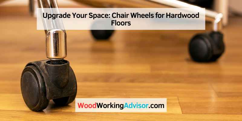 Chair Wheels for Hardwood Floors