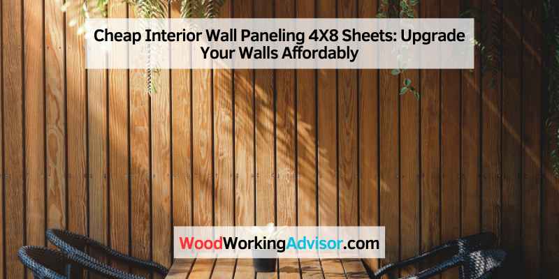 Cheap Interior Wall Paneling 4X8 Sheets: Upgrade Your Walls Affordably
