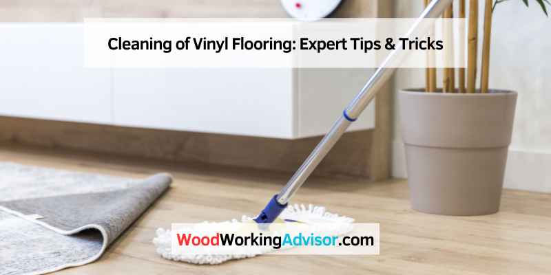 Cleaning of Vinyl Flooring: Expert Tips & Tricks