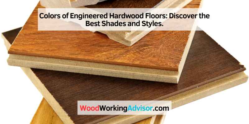Colors of Engineered Hardwood Floors