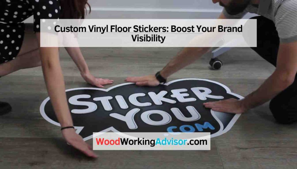 Custom Vinyl Floor Stickers Boost Your Brand Visibility Woodworking