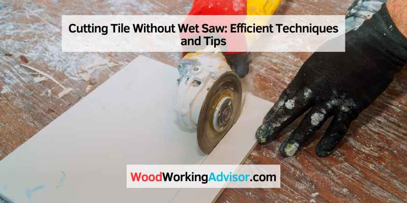 Cutting Tile Without Wet Saw
