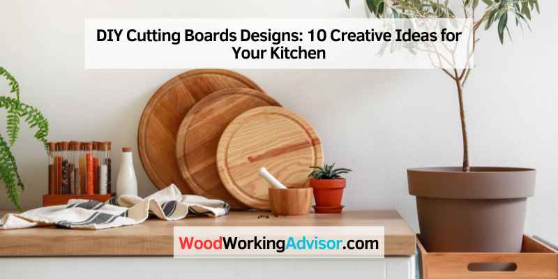 DIY Cutting Boards Designs: 10 Creative Ideas for Your Kitchen