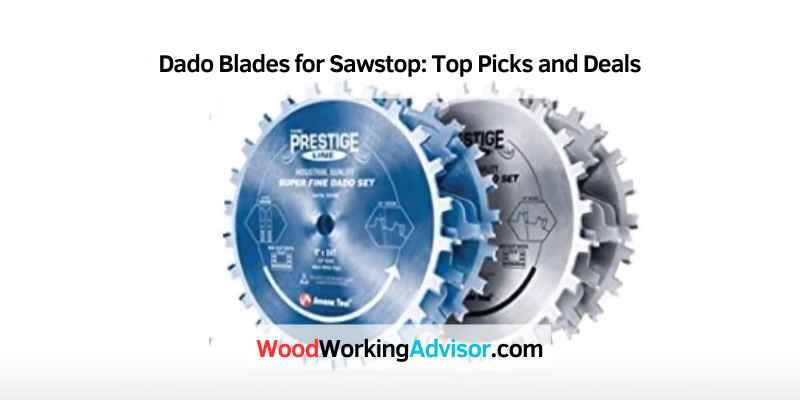 Dado Blades for Sawstop: Top Picks and Deals