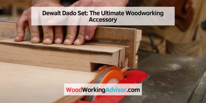 Dewalt Dado Set The Ultimate Woodworking Accessory