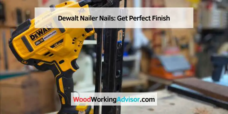 Dewalt Nailer Nails: Get Perfect Finish