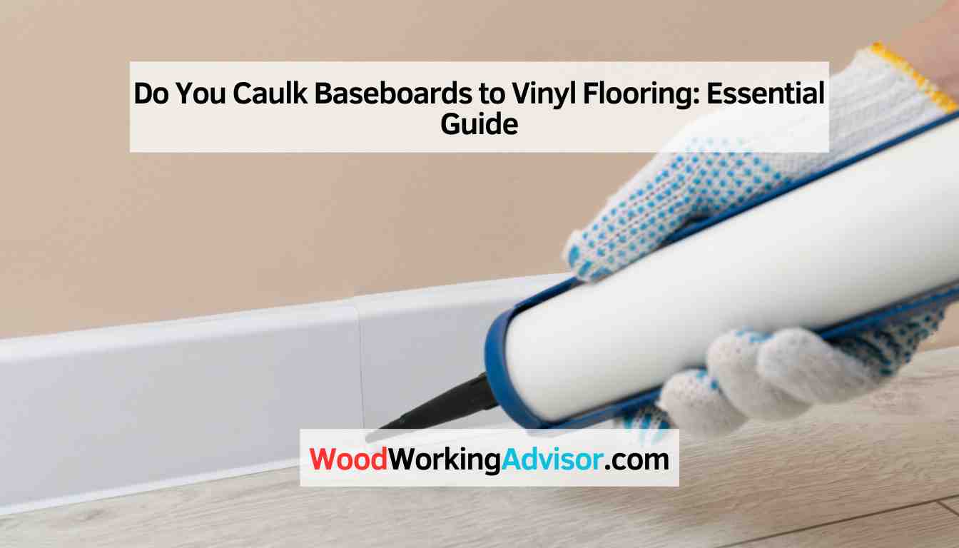 Do You Caulk Baseboards to Vinyl Flooring