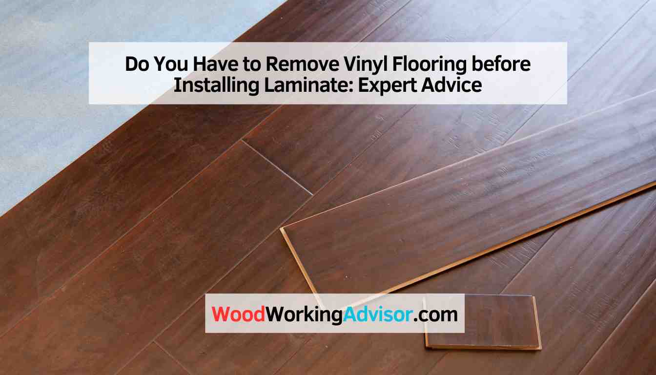 Do You Have to Remove Vinyl Flooring before Installing Laminate