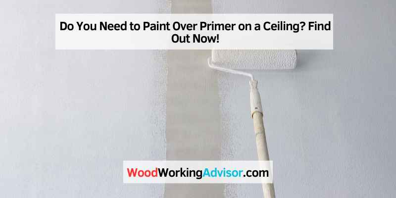 Do You Need to Paint Over Primer on a Ceiling