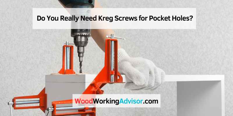 Do You Really Need Kreg Screws for Pocket Holes