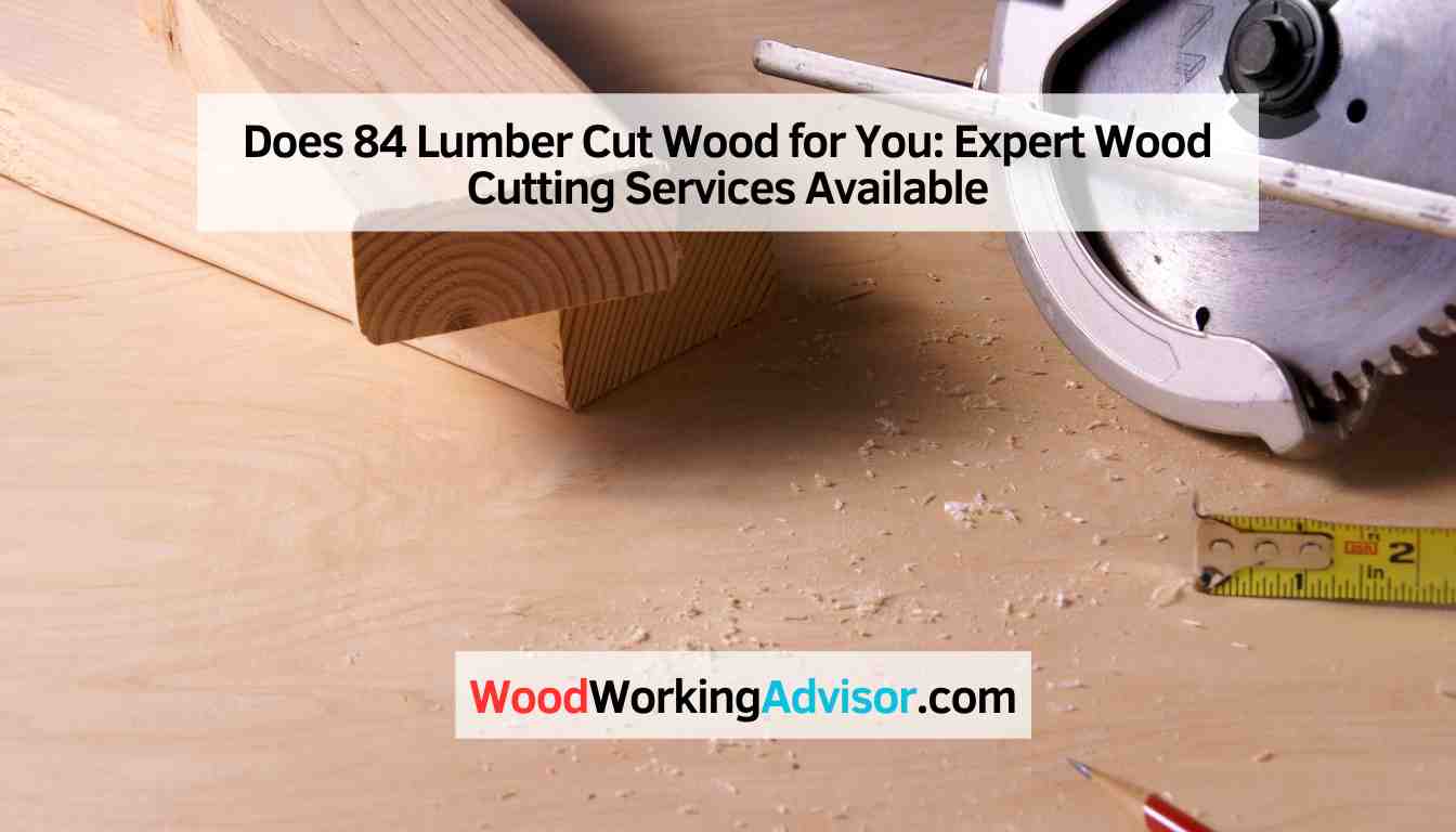 Does 84 Lumber Cut Wood for You