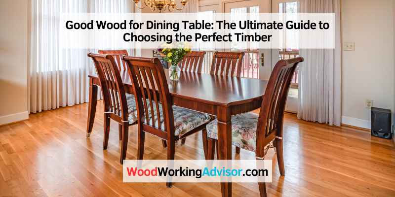 Good Wood for Dining Table