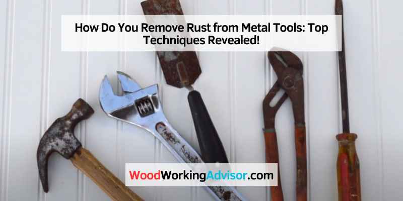 How Do You Remove Rust from Metal Tools