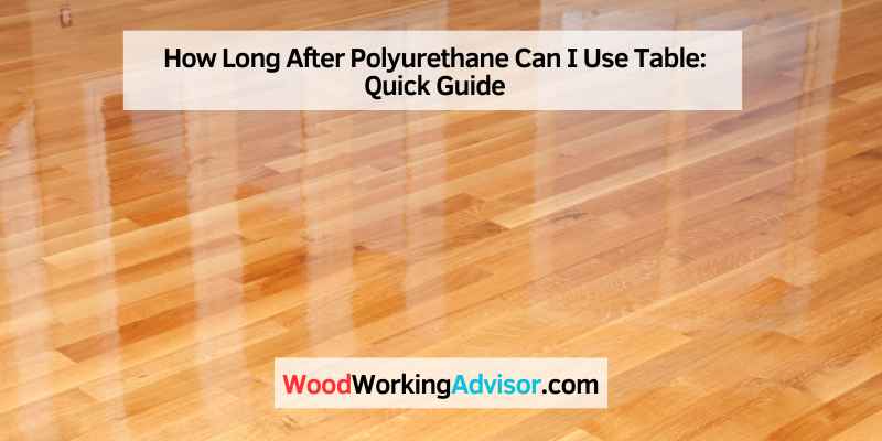 How Long After Polyurethane Can I Use Table