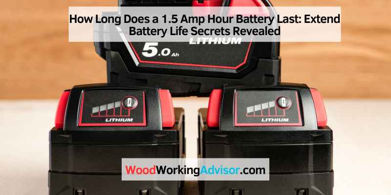 How Long Does a 1.5 Amp Hour Battery Last