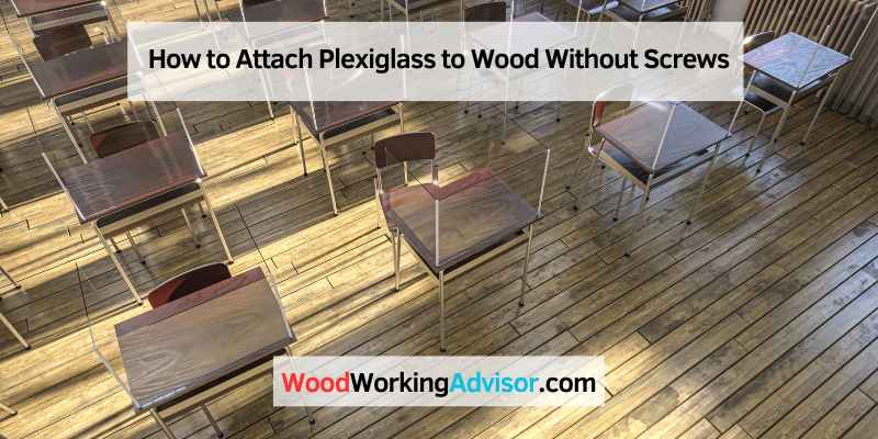 How to Attach Plexiglass to Wood Without Screws