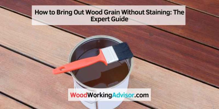 How to Bring Out Wood Grain Without Staining: The Expert Guide ...