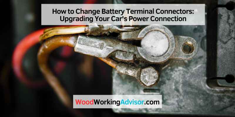 How to Change Battery Terminal Connectors: Upgrading Your Car's Power Connection
