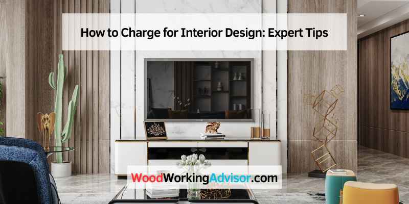 How to Charge for Interior Design: Expert Tips